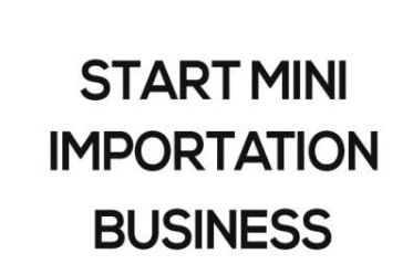 My image : Ways to Start Lucrative Mini Importation Business in Nigeria